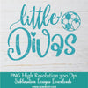 Little Divas Png, soccer Png Dtf and Sublimation shirt design Digital download