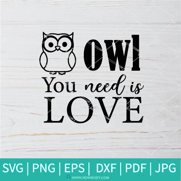 Owl You Need Is Love SVG - Owl Svg - Cute Owl SVG - Love SVG